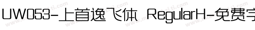 UW053-上首逸飞体 RegularH字体转换